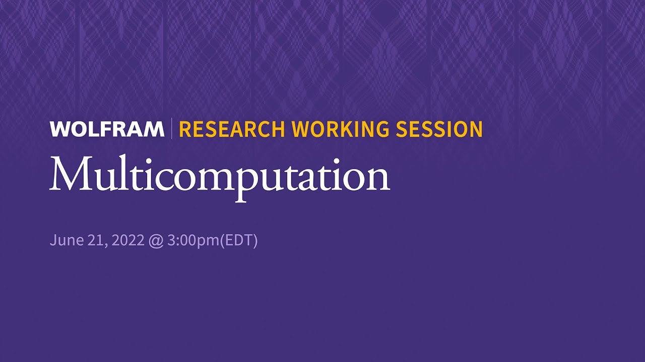 Research Working Session: Tuesday, June 21, 2022 [Multicomputation]