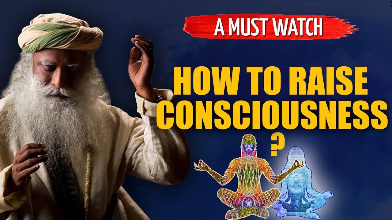 How To Raise Consciousness ?  | Sadhguru