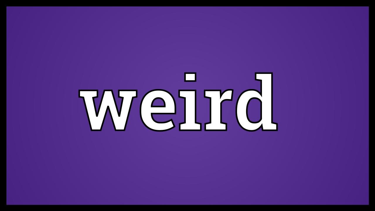 Weird Meaning