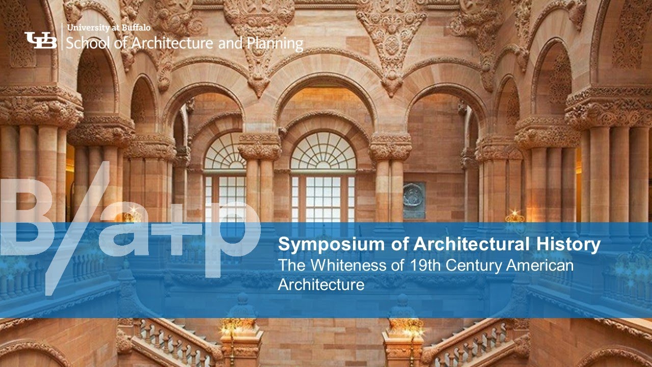 Symposium of Architectural History The Whiteness of 19th Century American Architecture
