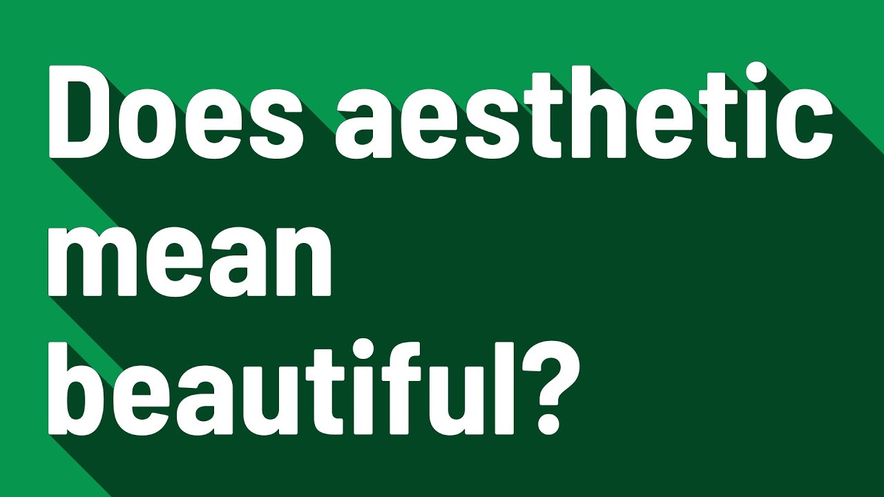 Does aesthetic mean beautiful?
