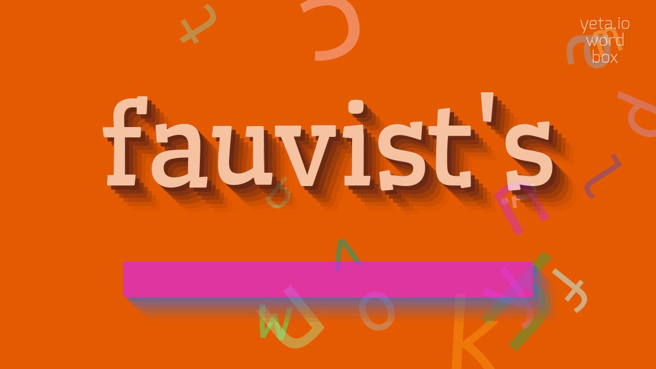 How to say "fauvist's"! (High Quality Voices)