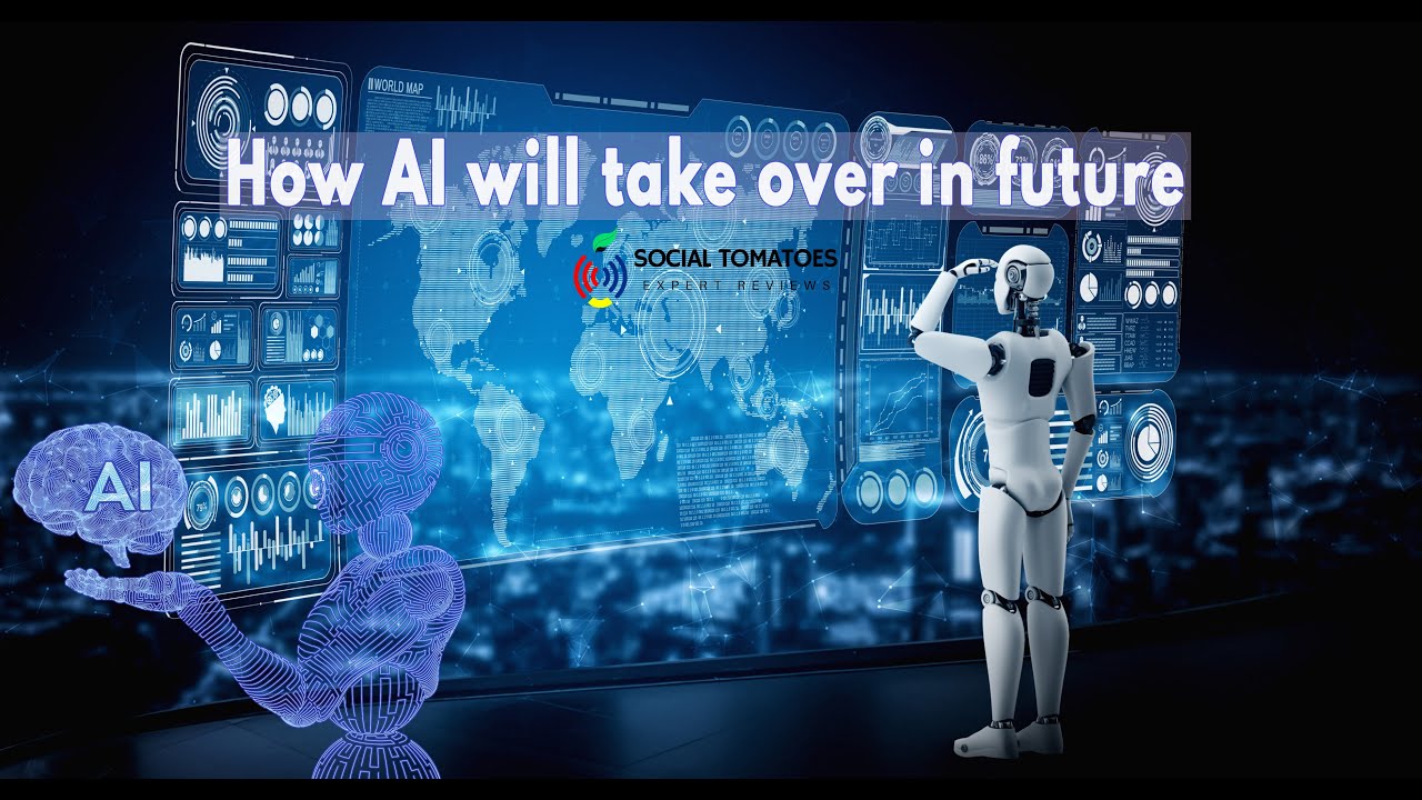 How AI (Artificial Intelligence) will take over the World – Expert Opinion – Social Tomatoes