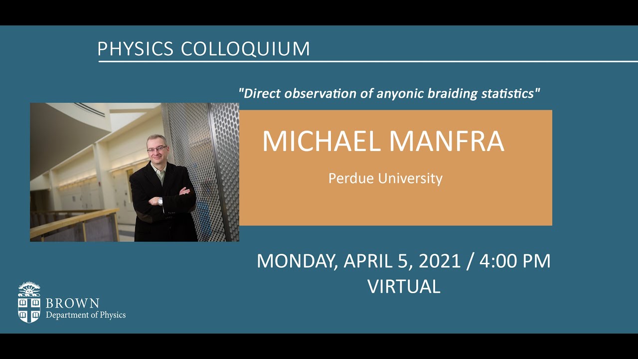 “Direct observation of anyonic braiding statistics”  Michael Manfra (Purdue)