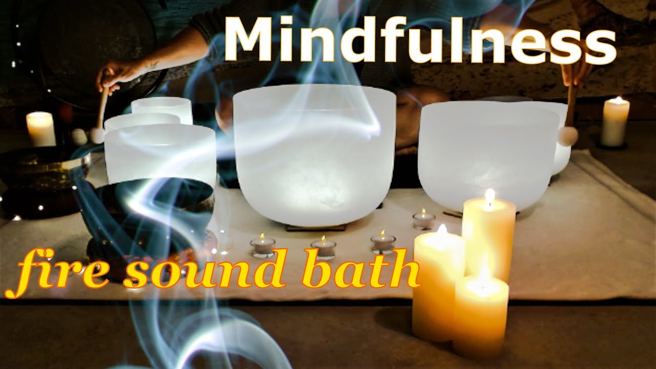 Sound bath – Singing crystal bowls 51 – month of mindfulness – fire