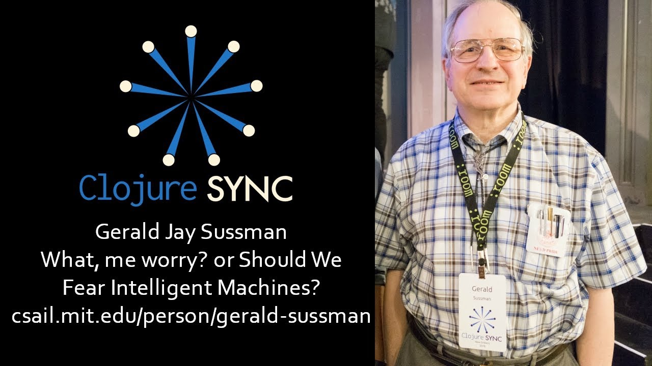 What, me worry? or Should We Fear Intelligent Machines? – Gerald Jay Sussman
