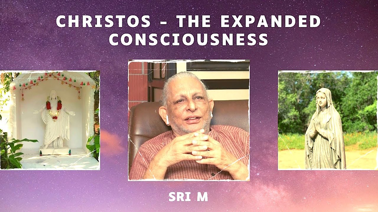 Christos, the Expanded Consciousness | Sri M