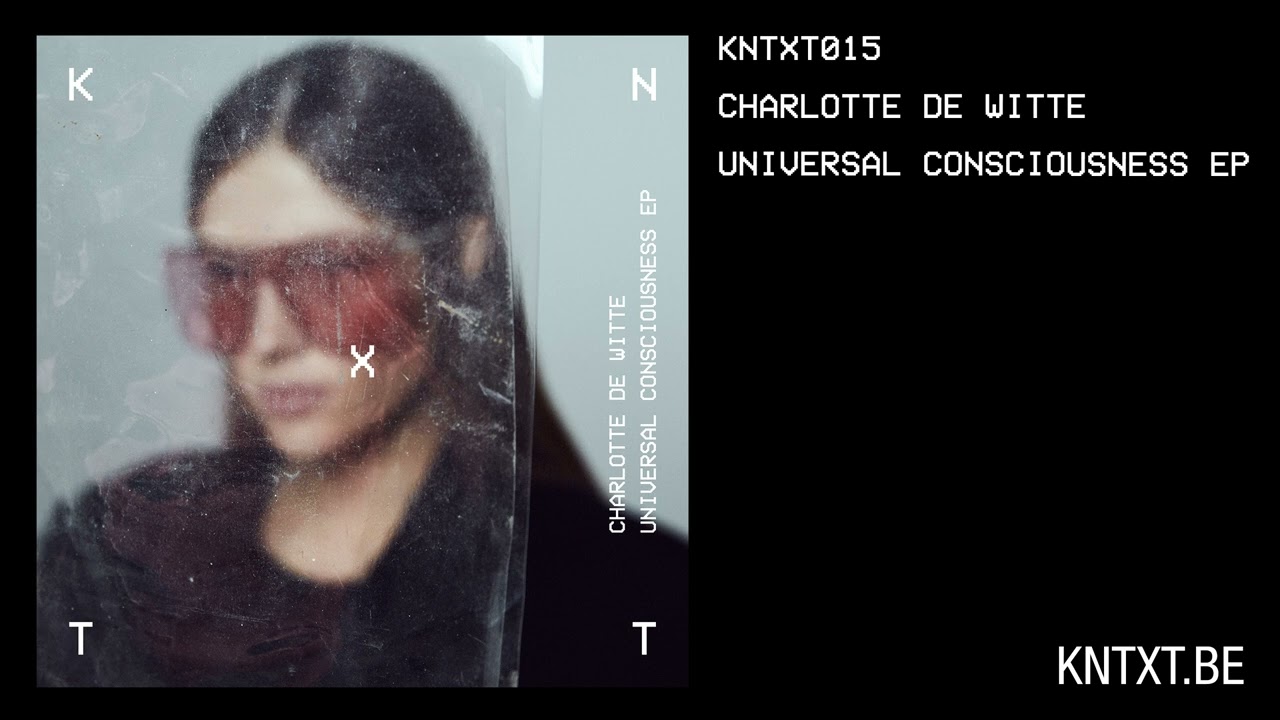 Charlotte de Witte – Universal Consciousness (Original Mix) [KNTXT015]