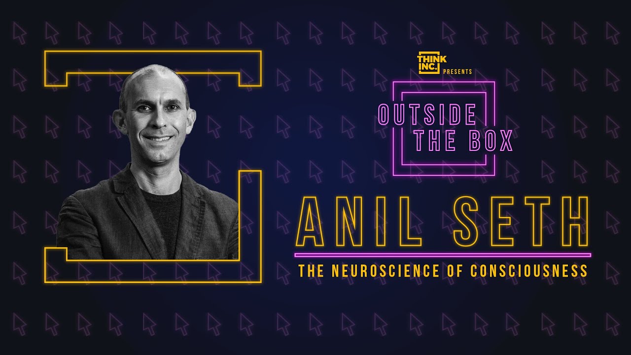 The Neuroscience Of Consciousness Ft. Anil Seth (Full Event) | Think Inc.