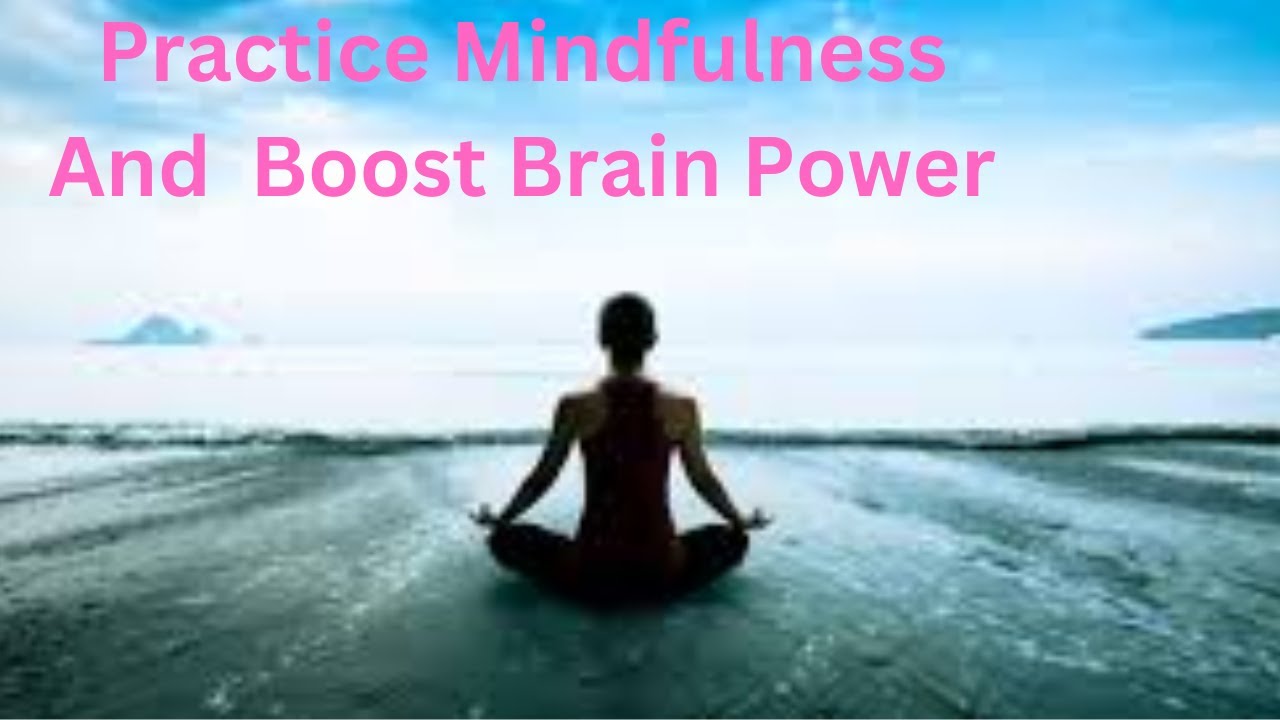 Practice Mindfulness And Boost Brain Power | Mindfulness Meditation for Beginners