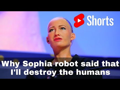 Why Sophia robot said I'll destroy the humans?