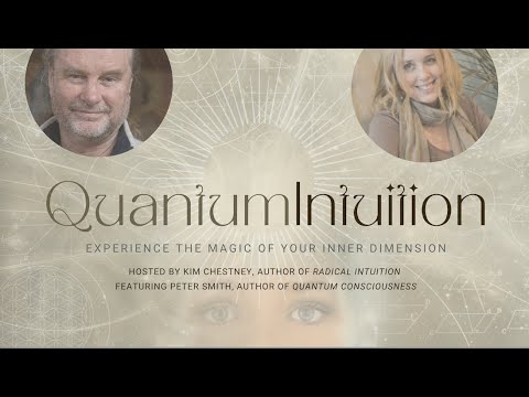 “Quantum Intuition” w/Authors Peter Smith (Quantum Consciousness) + Kim Chestney (Radical Intuition)