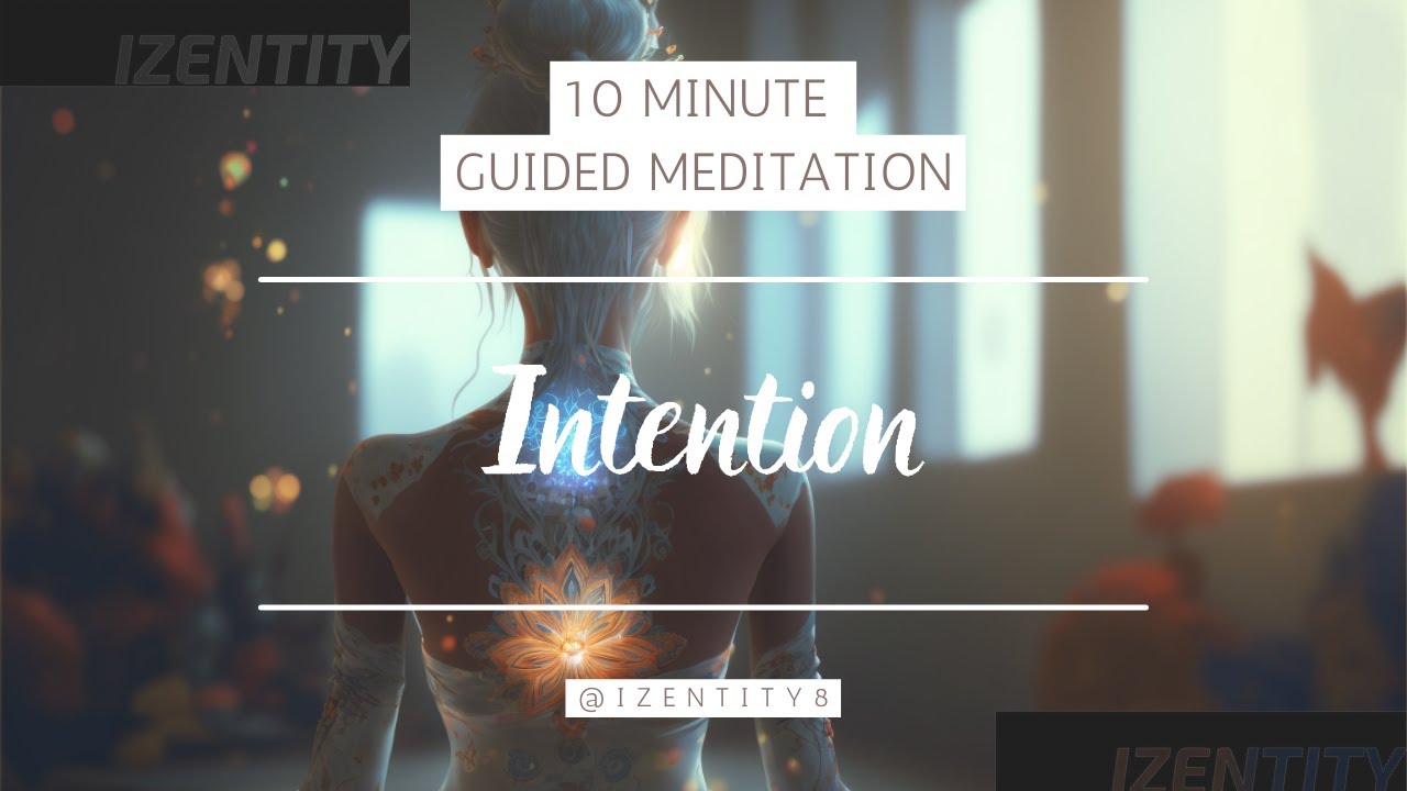 BEST 10 minute Guided Meditation Intention – #izentity #meditation #mindfulness #guidedmeditation