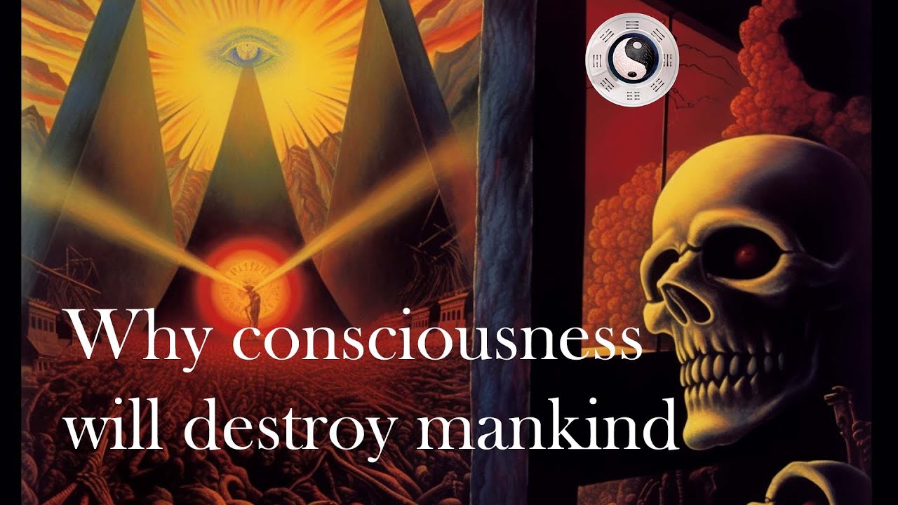 Why Consciousness Will Destroy Mankind