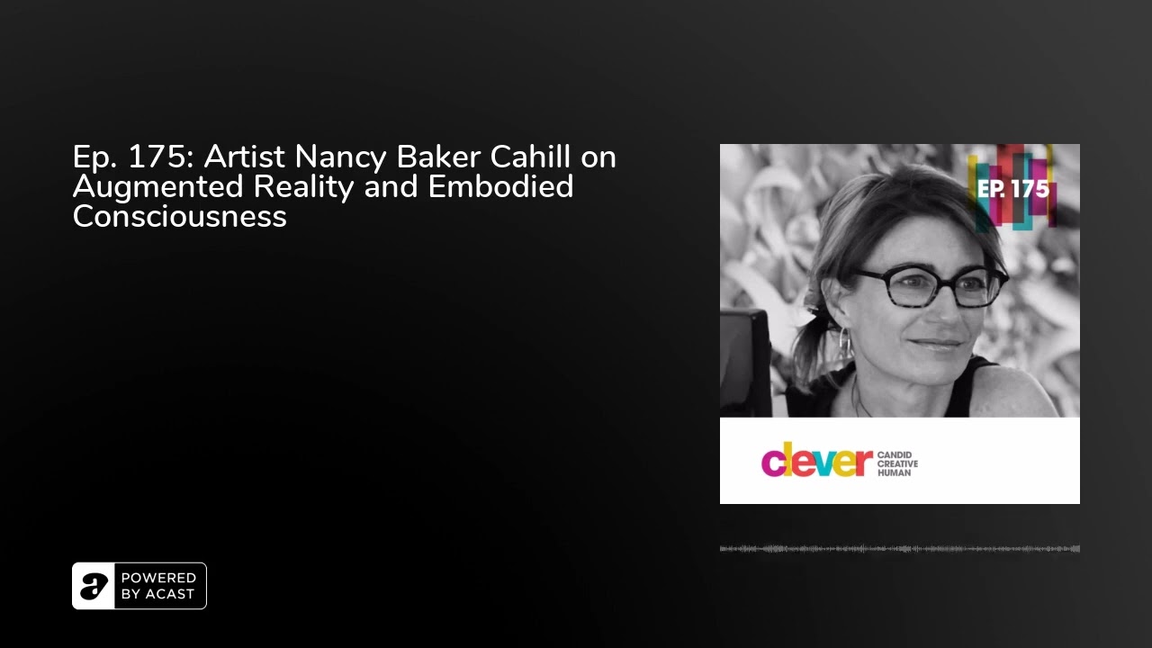 Ep. 175: Artist Nancy Baker Cahill on Augmented Reality and Embodied Consciousness