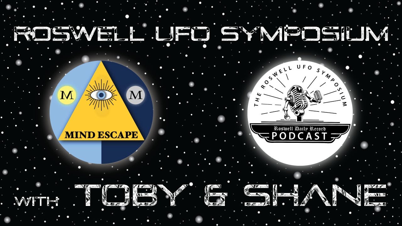 Roswell UFO Symposium Podcast with Toby and Shane | Mind Escape 258