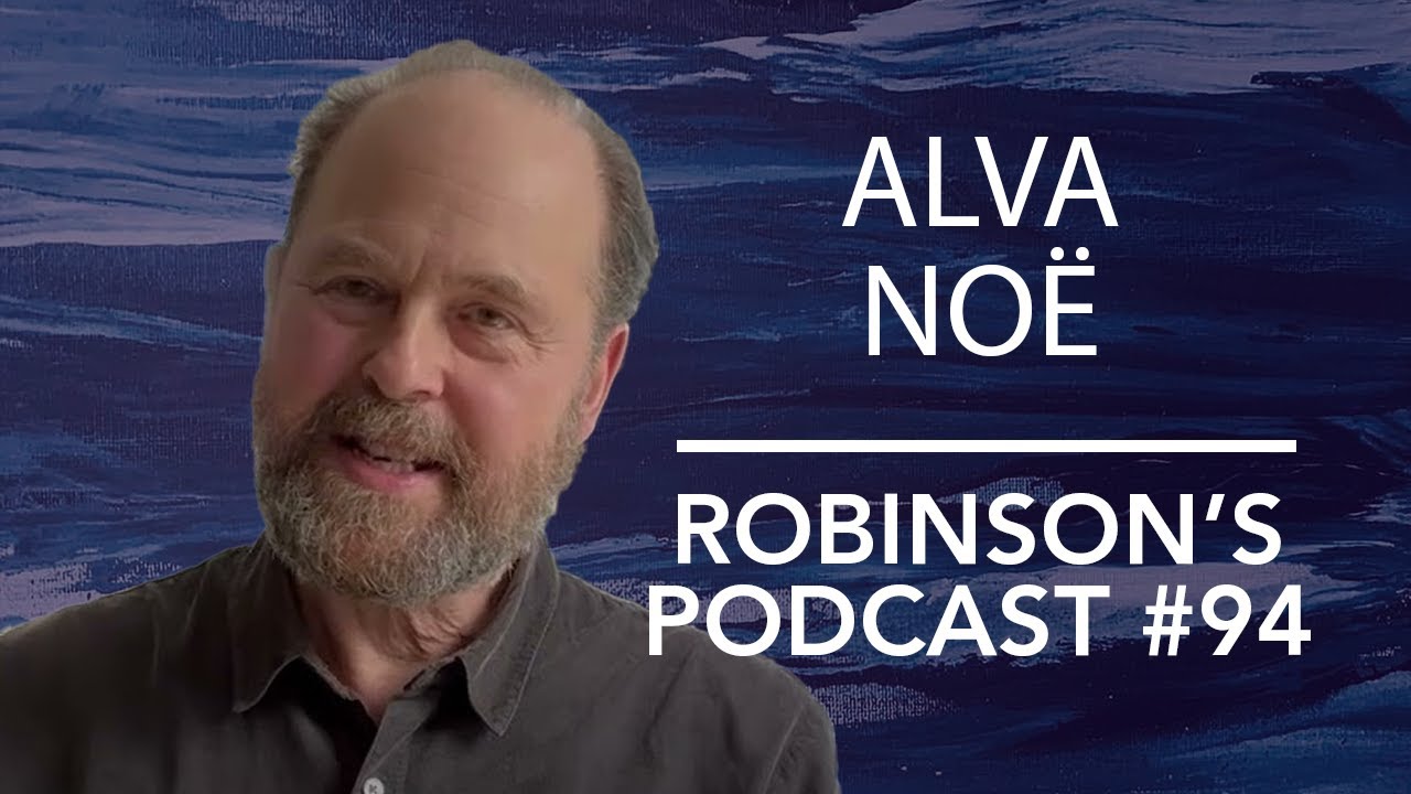 Alva Noë: Art, Philosophy, and The Entanglement | Robinson’s Podcast #94
