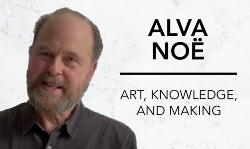 Art, Knowledge, and Making | Alva Noë & Robinson Erhardt