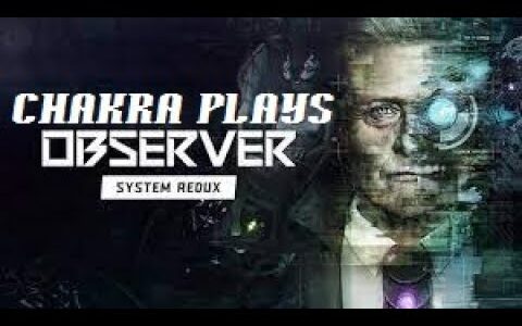 Chakra Plays “Observer: System Redux”  (PS4) part 1