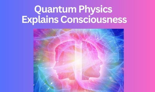 Quantum Physics Explains Consciousness