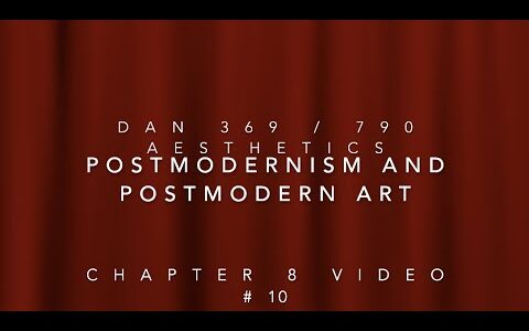 Chapter 8 Video #10 Postmodernism and Postmodern Art