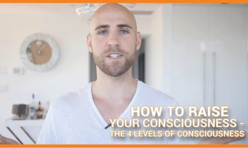 How To Raise Your Consciousness: The 4 Levels Of Consciousness