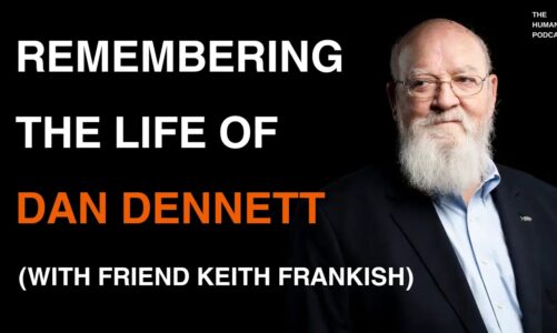 Remembering The Life Of Dan Dennett (with friend Keith Frankish) | The Human Podcast