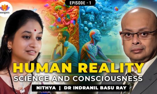 Human Reality: Science And Consciousness | Episode 1 | Dr. Indranil Basu Ray With Nithya | #yoga