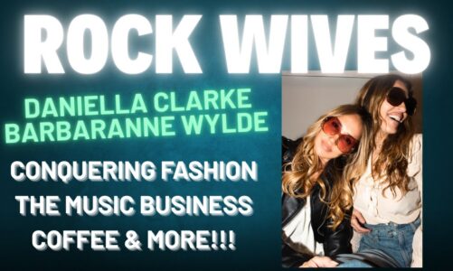 Daniella Clarke & Barbaranne Wylde: Rock ‘n’ Roll, Fashion & the secrets to Hollywood Marriages.