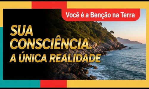 SUA consciência, A única REALIDADE