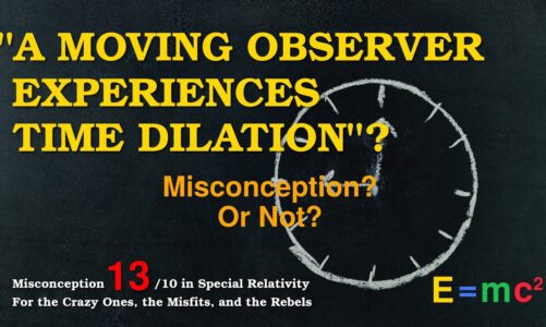 #13 “A Moving Observer Experiences Time Dilation”? – Special Relativity Misconception #13