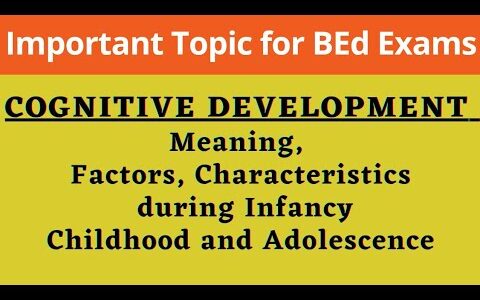 COGNITIVE DEVELOPMENT | Meaning | Factors | Characteristics during Infancy Childhood and Adolescence