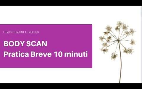 BODY SCAN MINDFULNESS MEDITAZIONE GUIDATA BREVE  – mindfulness ansia e tecniche di rilassamento