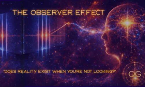The Observer Effect “Does Reality Exist When You’re Not Looking?”