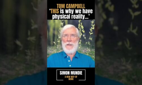 Tom Campbell: Consciousness and why we have physical reality
